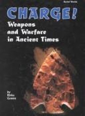 Charge! : Weapons and Warfare in Ancient Times Hardcover Rivka Go