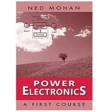 Power Electronics: A First Course by Mohan, Ned