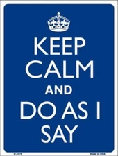 KEEP CALM AND DO AS I SAY METAL NOVELTY PARKING SIGN