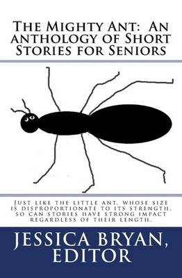 The Mighty Ant: An anthology of Short Stories for Seniors: Just like the lit...