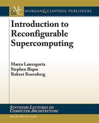 Introduction to Reconfigurable Supercomputing (Synthesis Lectures on Computer A