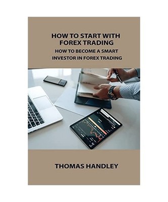 How to Start with Forex Trading: How to Become a Smart Investor in Forex Trading