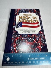 Wisdom Made in America: Common Sense and Uncommon Genius by 101 Great Americans
