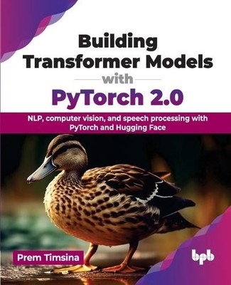 Building Transformer Models with PyTorch 2.0 by Prem Timsina - 9789355517494