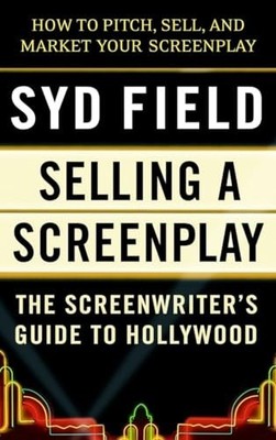 Selling a Screenplay: The Screenwriter's Guide to Holly by Field, Syd 0440502446