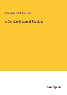 A Concise System of Theology | Alexander Smith Paterson | Taschenbuch | Englisch