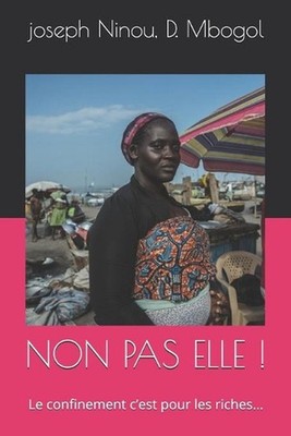 Non Pas Elle !: Le confinement c'est pour les riches... by David Mbogol (French)