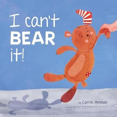 I can't BEAR it! (Picture Storybooks),Carrie Hennon, Barbara B .