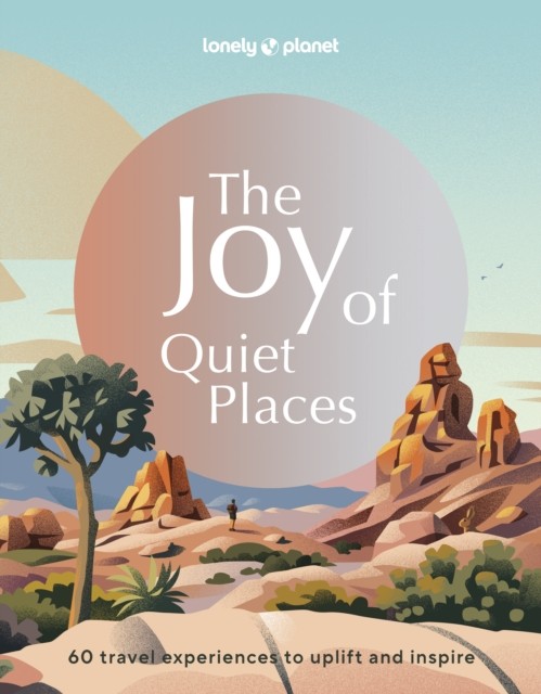 Lonely Planet The Joy of Quiet Places by Lonely Planet (Hardback Book)