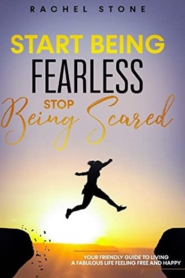 Start Being Fearless, Stop Being Scared : The Ultimate  -  NEW Rachel Stone 2021