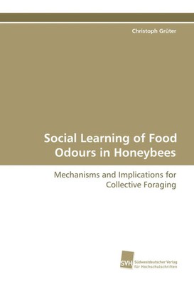Social Learning of Food Odours in Honeybees Christoph Grüter Taschenbuch 168 S.