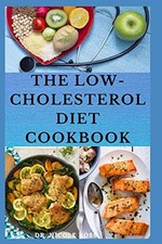 THE LOW CHOLESTEROL DIET COOKBOOK: Healthy and hearty recipes to