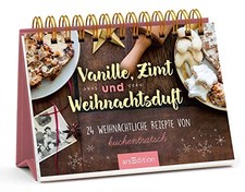 Vanille, Zimt und Weihnachtsduft - Adventskalender mit den 24 besten Rezepten...