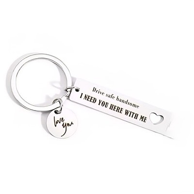 ''Drive Safe Handsome, I Need You Here With Me'' Keychain Stainless Steel