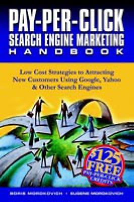 Pay-Per-Click Search Engine Marketing Handbook: Low Cost Strategies to...
