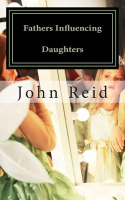 Fathers Influencing Daughters: How to help guide your daughter to become a stron