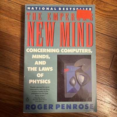 Emperor's New Mind : Concerning Computers, Minds, and the Laws of Physics by...