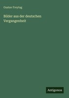 Gustav Freytag | Bilder Aus Der Deutschen Vergangenheit | Buch | Deutsch (2025)