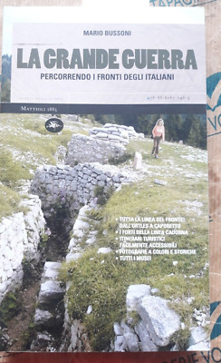 LA GRANDE GUERRA. PERCORRENDO I FRONTI DEGLI ITALIANI - M.BUSSONI -MATTIOLI 1885
