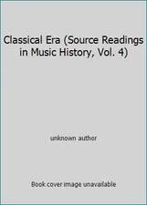 Classical Era (Source Readings in Music History, Vol. 4) by unknown author