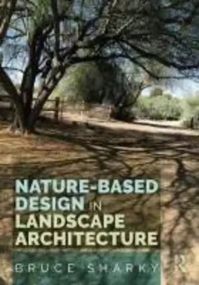 Bruce Sharky | Nature-Based Design in Landscape Architecture | Taschenbuch