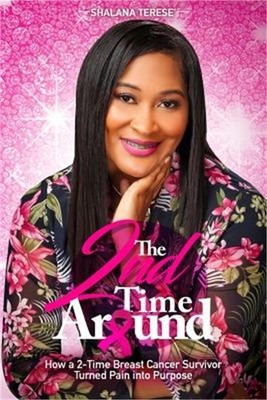 The 2nd Time Around: How a 2-Time Breast Cancer Survivor Turned Pain into Purpos