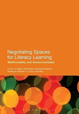 NEGOTIATING SPACES FOR LITERACY LEARNING: MULTIMODALITY By Mary Hamilton VG