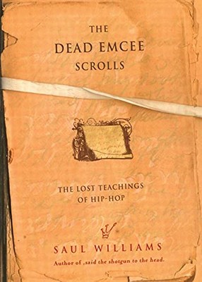 The Dead Emcee Scrolls: The Lost Teachings of Hip-H by Williams, Saul 1416516328