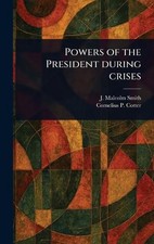 Powers of the President During Crises by J. Malcolm Smith Hardcover Book