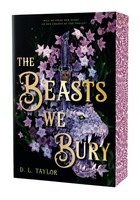 The Beasts We Bury, D L Taylor