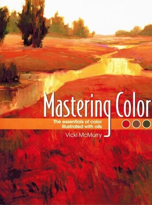 Mastering Color: The Essentials of Color Illustrated with Oils