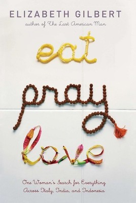 Eat Pray Love: One Woman's Search for Everything Across Italy, India and Indones