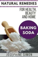 Baking Soda: Natural Remedies For Health, Beauty And Home