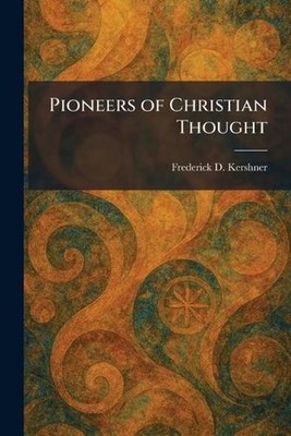 Pioneers of Christian Thought by Frederick D. Kershner Paperback Book