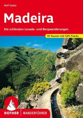 Madeira. 70 Touren mit GPS-Tracks Die schönsten Levada- und Bergwanderungen Goet