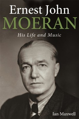 ERNEST JOHN MOERAN by Ian Honorary Research Fellow, Music Department