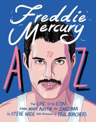 Freddie Mercury A to Z: The Life of an Icon from Mary Austin to Zanzibar - h...