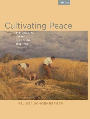 Cultivating Peace: The Virgilian Georgic in by Melissa Schoenberger PAPERBACK