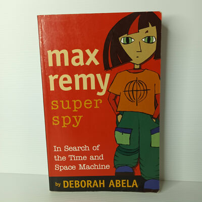 Max Remy, Secret Agent: In Search Of The Time And Space Machine by Deborah Abela