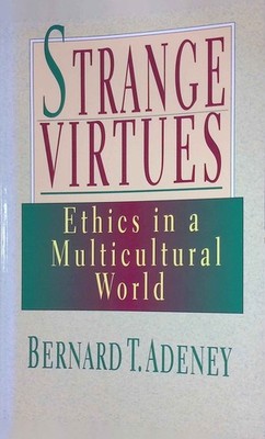 Strange Virtues: Ethics in a Multicultural World Adeney, Bernard T.: