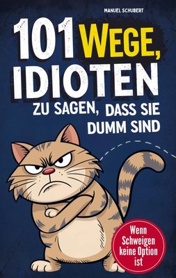 101 Wege Idioten zu sagen, dass sie dumm sind Manuel Schubert Taschenbuch 104 S.