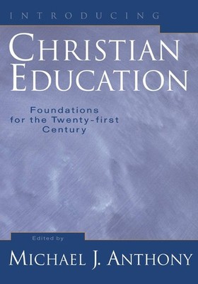Introducing Christian Education: Foundations for the Twenty-first Century - ...