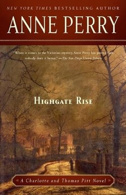 Highgate Rise: A Charlotte and Thomas Pitt Novel by Anne Perry (English) Paperba