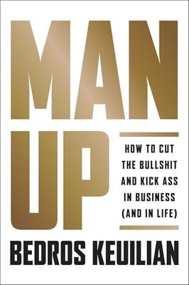 Man Up: How to Cut the Bullsh!t and Kick @ss..., Bedros