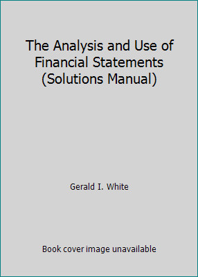 The Analysis and Use of Financial Statements (Solutions Manual)