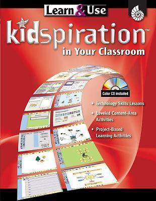 Learn & Use Kidspiration in Your Classroom (Learn & Use Technology in Your Cla..