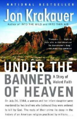 Under the Banner of Heaven : A Story of Violent Faith by Jon Krakauer (2004,...