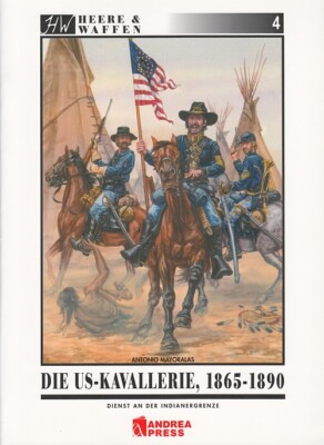 Heere & Waffen Band 4: Die US-Kavallerie 1865-1890 Handbuch/Uniformen/Bilder