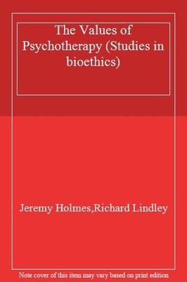 The Values of Psychotherapy (Studies in Bioethics) By Jeremy Hol