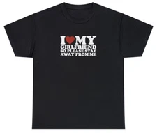 I Love My Girlfriend So Stay Away T Shirt Funny GF BF Boyfriend Gag Gift Tee